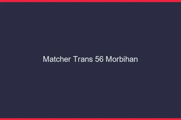 Matcher trans 56 morbihan