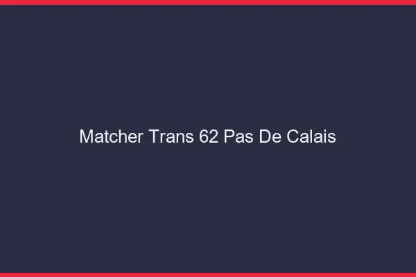 Matcher trans 62 pas-de-calais