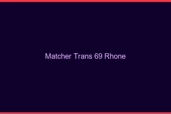 Matcher trans 69 rhône