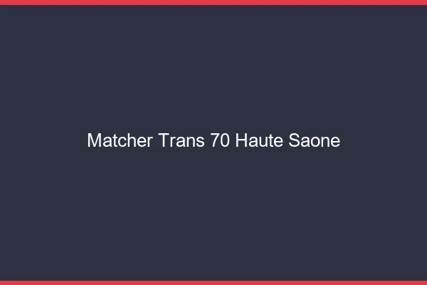 Matcher trans 70 haute-saône