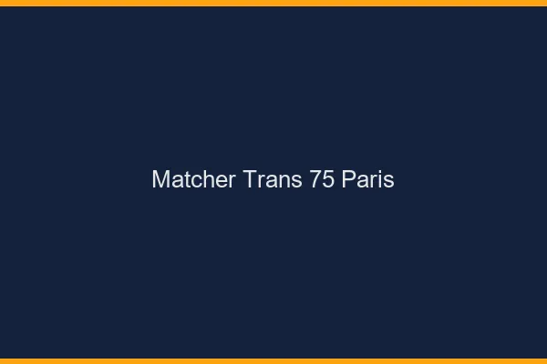 Matcher trans 75 Paris