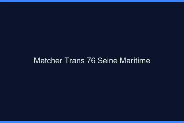 Matcher trans 76 seine-maritime