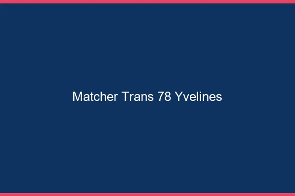 Matcher trans 78 yvelines