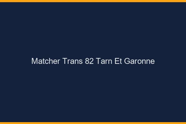 Matcher trans 82 tarn-et-garonne