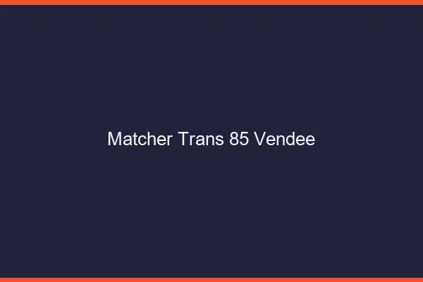 Matcher trans 85 vendée