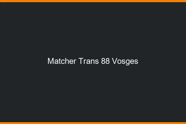 Matcher trans 88 vosges