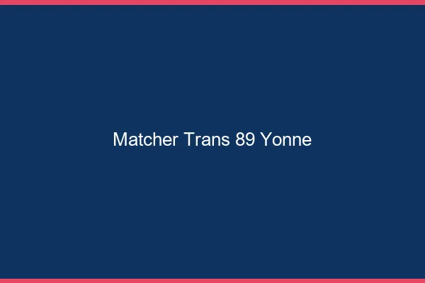 Matcher trans 89 yonne