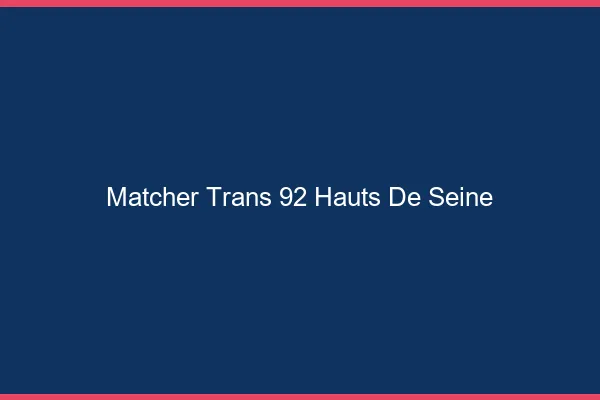 Matcher trans 92 hauts-de-seine