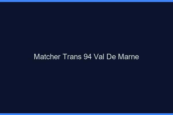 Matcher trans 94 val-de-marne