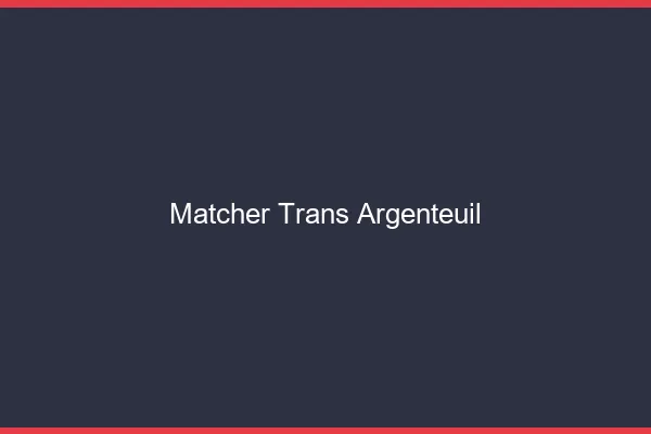 Matcher trans Argenteuil