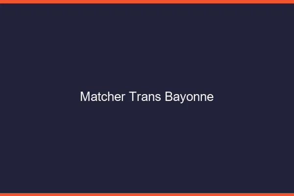 Matcher trans Bayonne