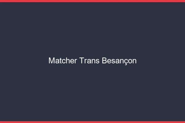 Matcher trans Besançon