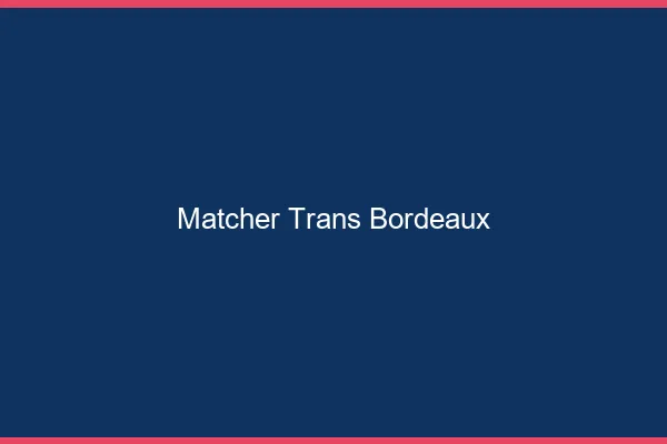 Matcher trans Bordeaux