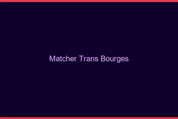 Matcher trans Bourges