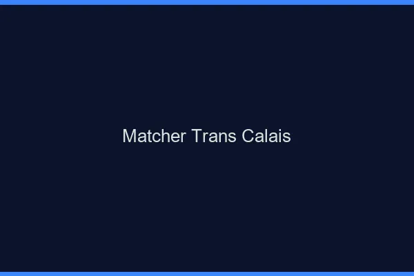 Matcher trans Calais