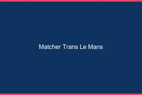 Matcher trans le mans