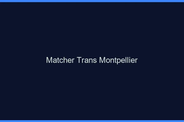 Matcher trans Montpellier