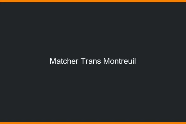 Matcher trans Montreuil