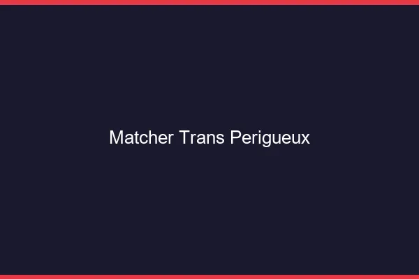 Matcher trans Périgueux