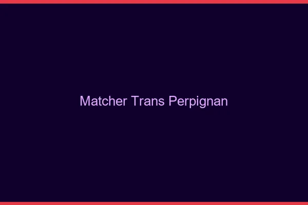 Matcher trans Perpignan