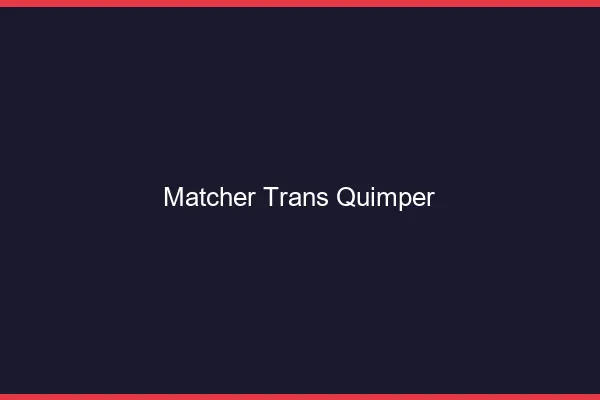 Matcher trans Quimper