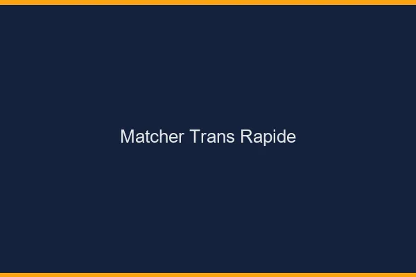 Matcher trans rapide