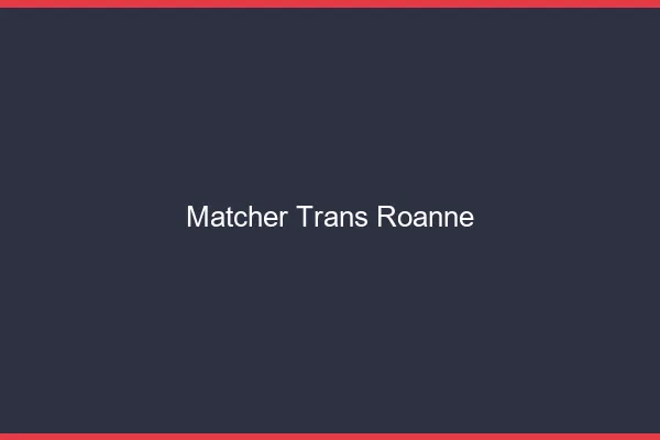 Matcher trans Roanne