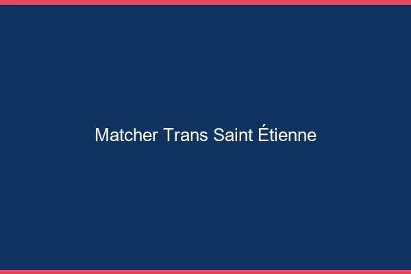 Matcher trans Saint-Étienne