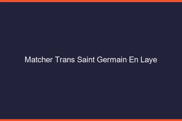 Matcher trans Saint-Germain-en-Laye