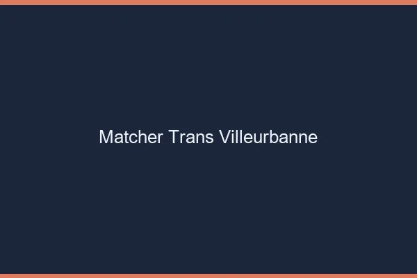Matcher trans Villeurbanne