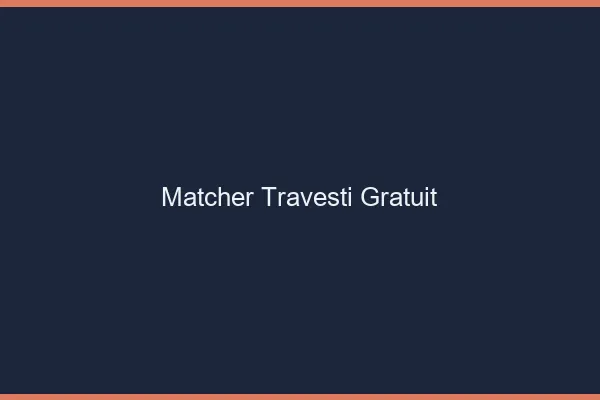 Matcher travesti gratuit