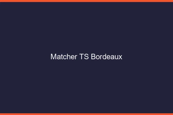 Matcher TS Bordeaux