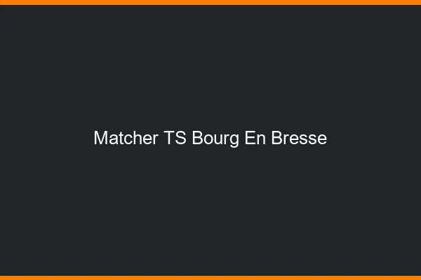Matcher TS Bourg-en-Bresse