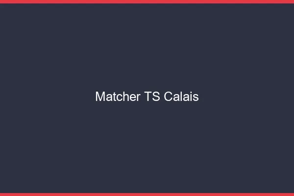 Matcher TS Calais