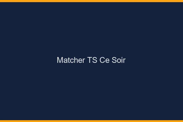 Matcher TS ce soir