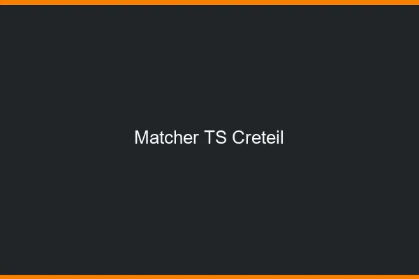 Matcher TS Créteil