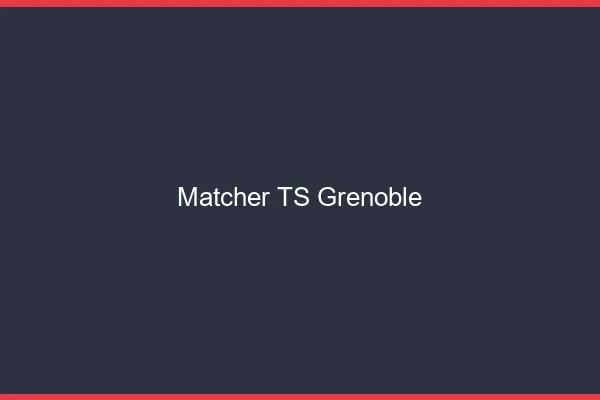 Matcher TS Grenoble
