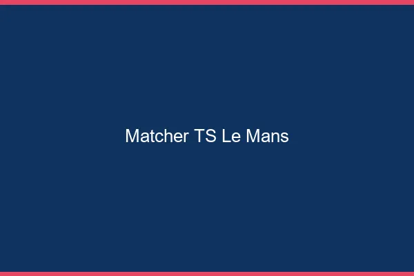 Matcher TS le mans