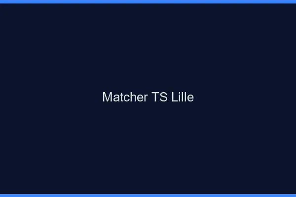 Matcher TS Lille