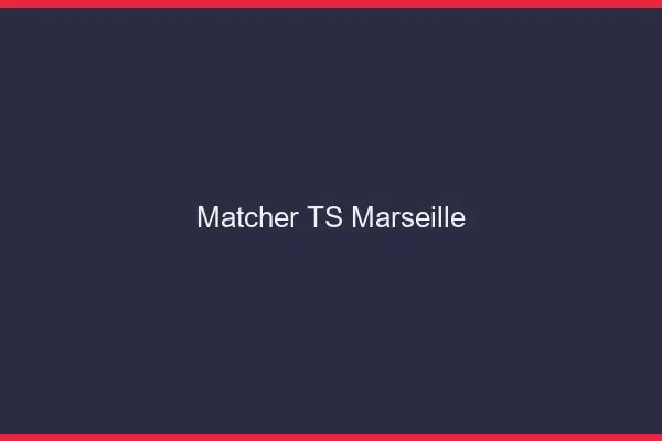 Matcher TS Marseille