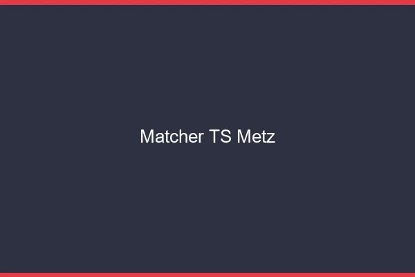 Matcher TS Metz