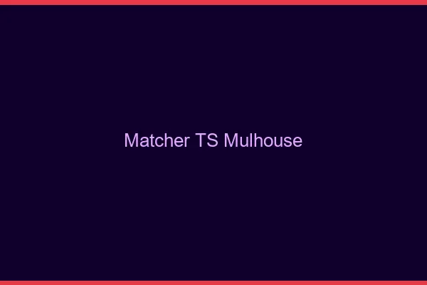 Matcher TS Mulhouse