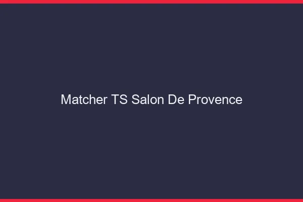 Matcher TS Salon-de-Provence