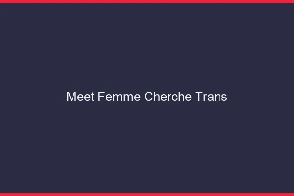 Meet femme cherche trans