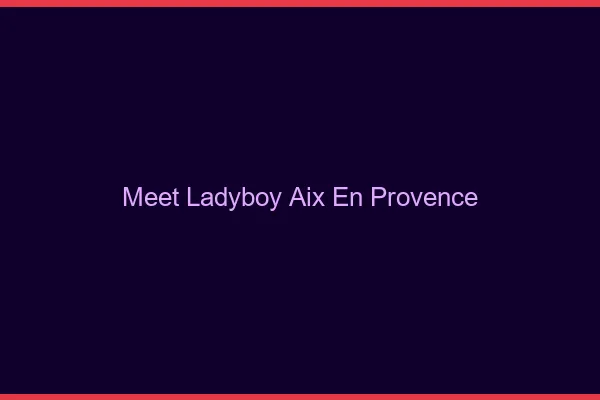 Meet ladyboy Aix-en-Provence