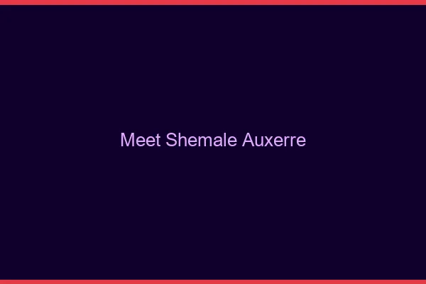 Meet shemale Auxerre