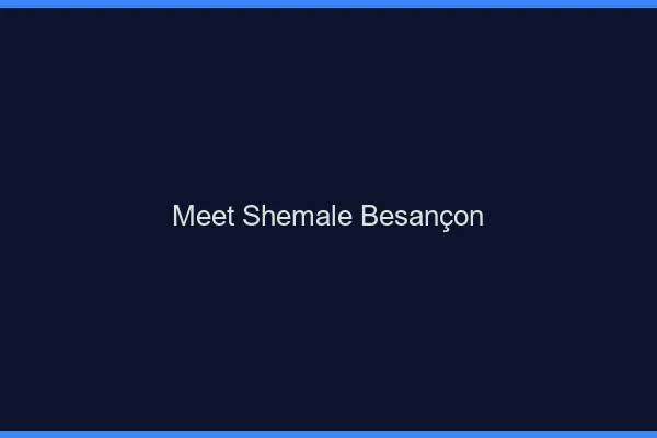 Meet shemale Besançon