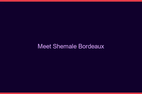 Meet shemale Bordeaux