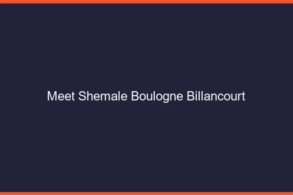 Meet shemale Boulogne-Billancourt