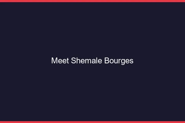 Meet shemale Bourges